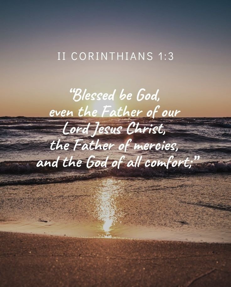 Blessed be the God and Father of our Lord Jesus Christ, the Father of mercies and God of all comfort 2 Corinthians 1:3🙏