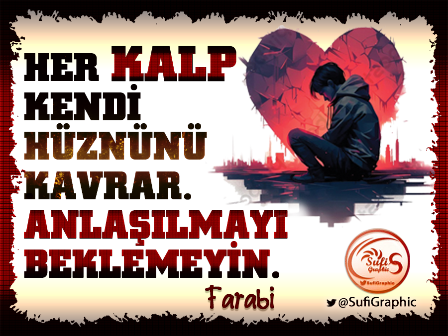 #Kalp #Hüzün #KırıkKalp #Anlaşılmak #Sevgi #ilgi #Dost #Arkadaş #Aile #Akıl #İdrak #Farabi #Sufi #Tasavvuf #ÖzlüSözler KALP ve HÜZÜN ve ANLAŞILMAK