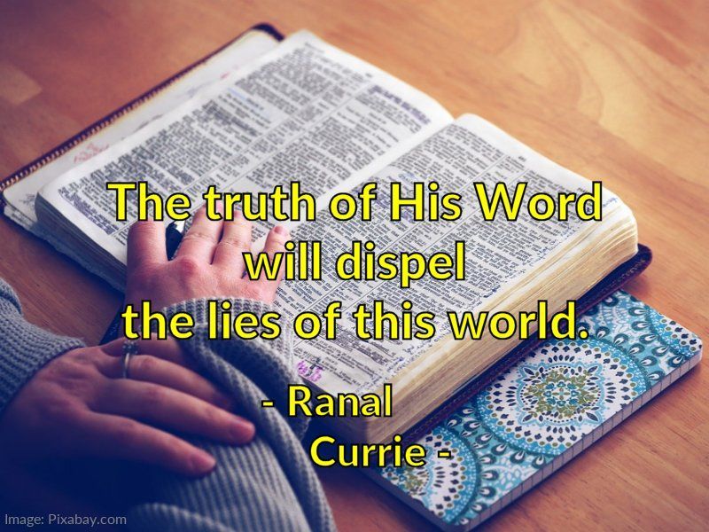 The truth of His Word will dispel the lies of this world. #quote #quotesmith55 #truth #lies #WordOfGod #SundaySpirit