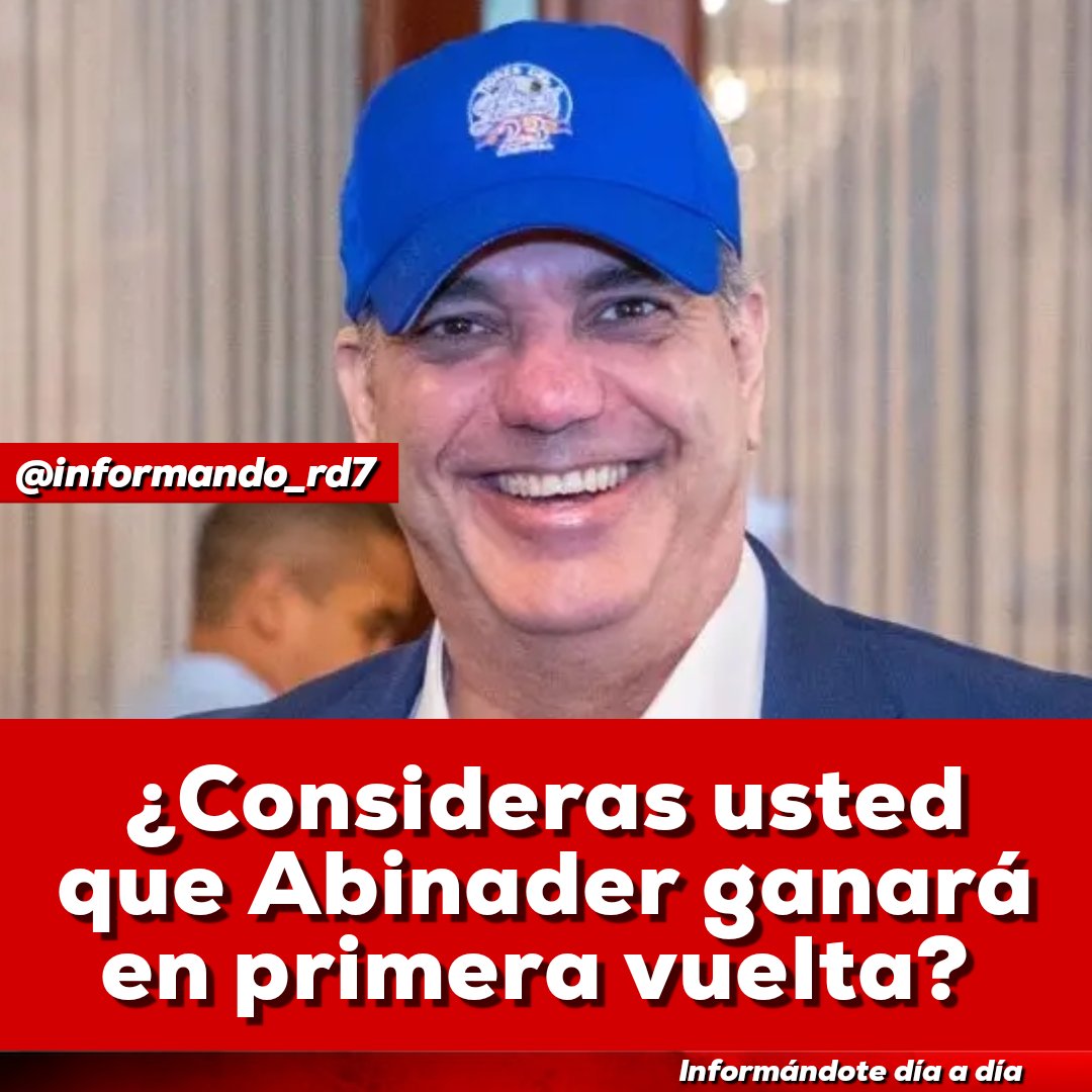 ¿Consideras usted que Abinader ganará en primera vuelta las elecciones presidenciales?