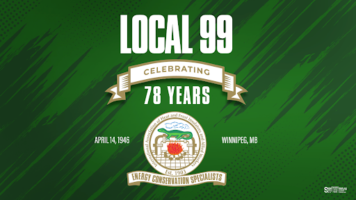 Today we celebrate Local 99 in Winnipeg as they celebrate 78 years as a chartered Local!