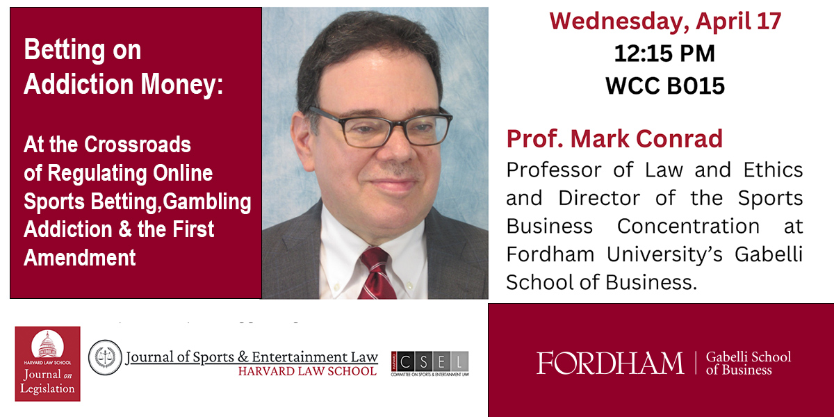 On 4/17, Mark Conrad, J.D., prof. of law and ethics & dir. of the Sports Business Concentration @FordhamGSB, will speak @Harvard_Law on his forthcoming article regarding online sports betting & regulation to address the platforms' growing issues in promoting gambling addiction.