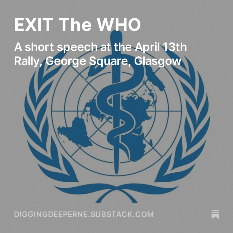 Hello @ScoLibertarian, I was asked to say a few words at the Exit the WHO rally in Glasgow, this is what I said: diggingdeeperne.substack.com/p/exit-the-who Please comment as you see fit