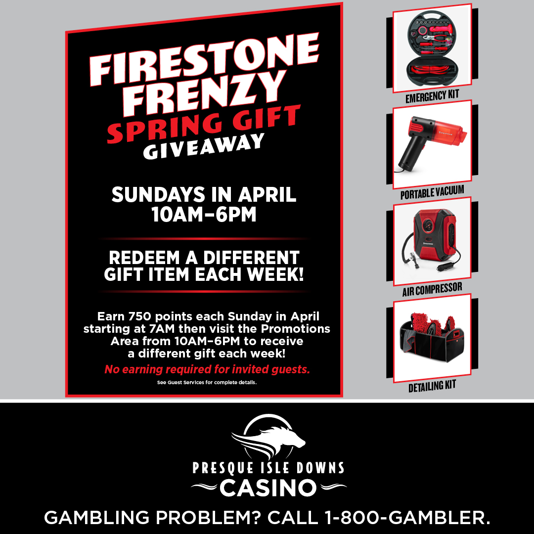 Head on out to get the second Firestone gift this month! Earn 750 points today and stop by the Promotions Area to redeem your gift. GAMBLING PROBLEM? CALL 1-800-GAMBLER.