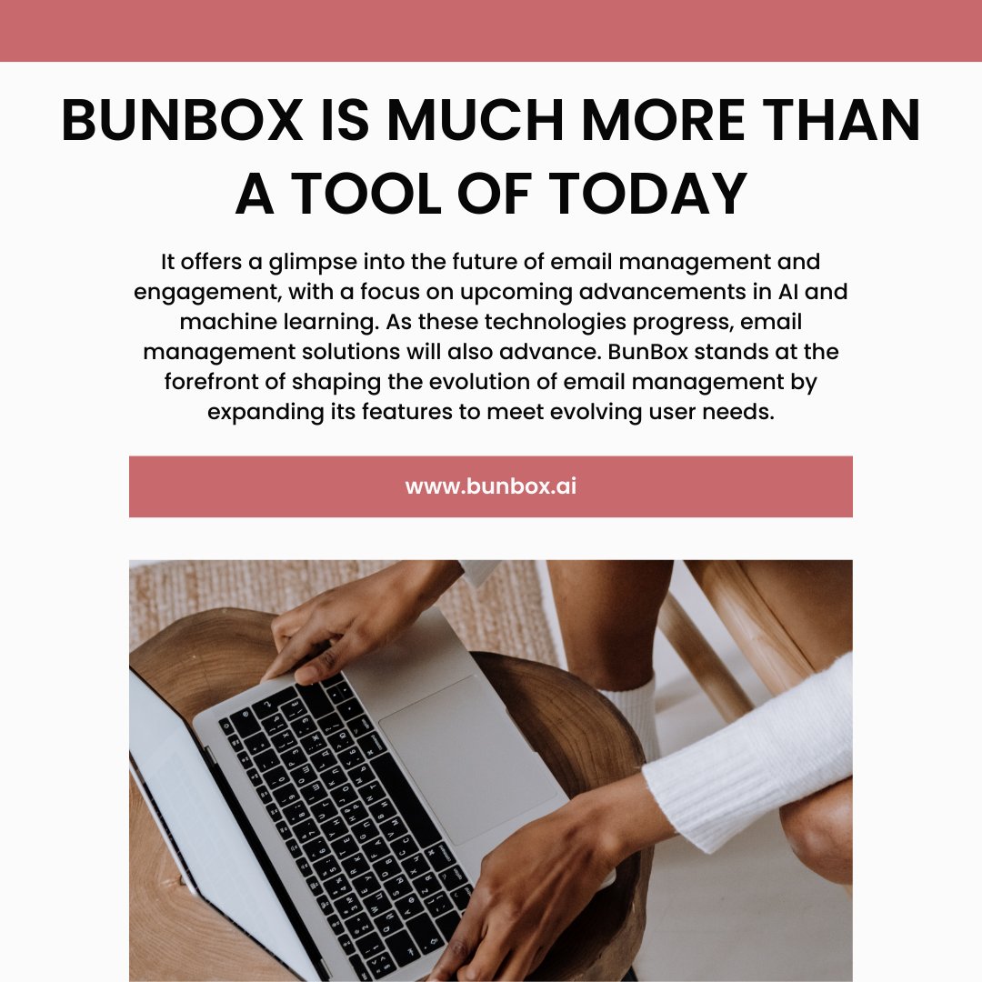 📧 BunBox is much more than a tool of today; it's a sneak peek into the vault of email management and engagement of tomorrow, and all the future to come with further applications in AI and machine learning. 🚀