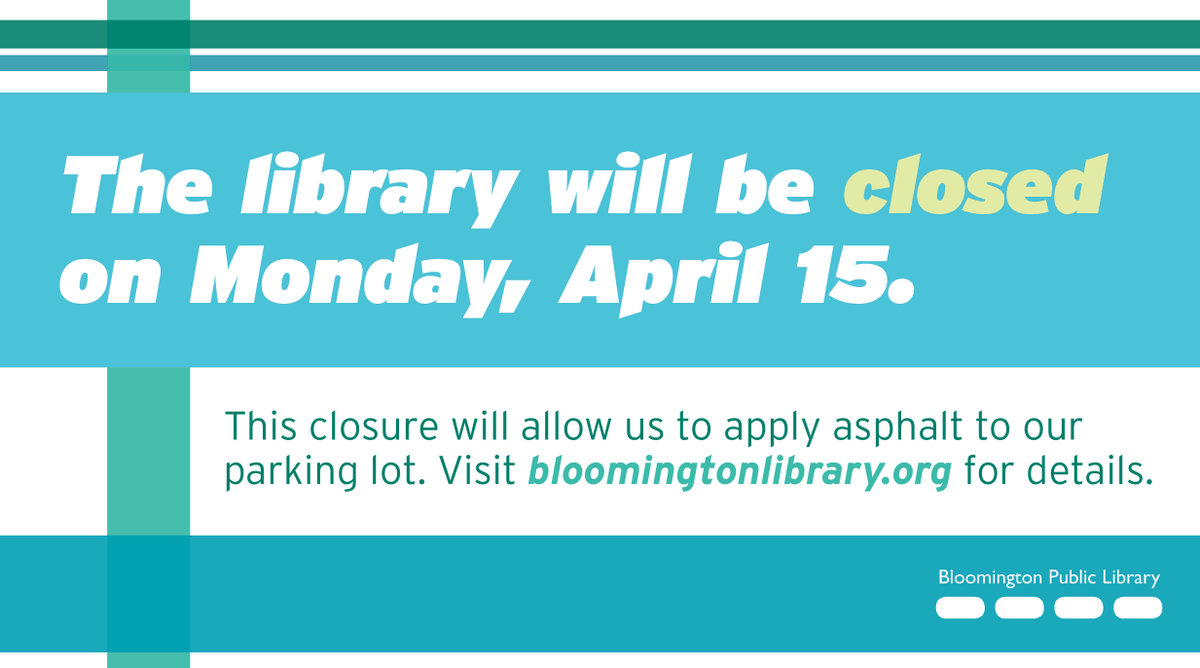 Bloomington Library will be closed on April 15 so asphalt can be applied to the parking lot.  
More details are available at bloomingtonlibrary.org.
