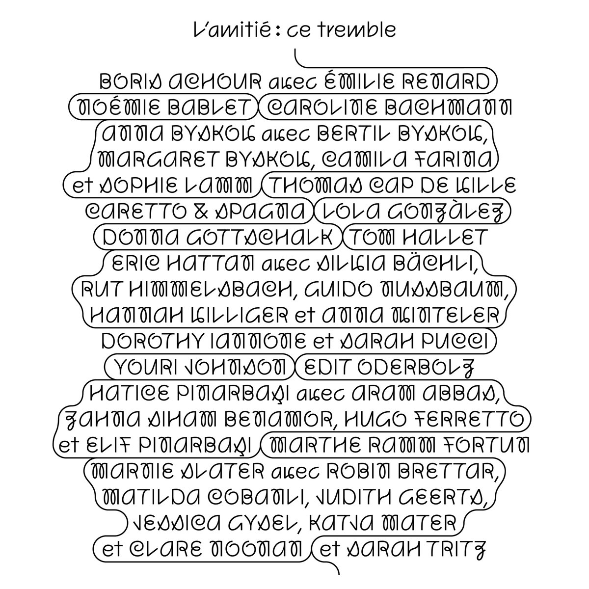 From February 18 to May 12, 2024, Friendship : That Shiver, That Aspen, a group exhibition organized in collaboration with Centre d'art contemporain d'Ivry—le Crédac. Graphic design by Charles Mazé &amp; Coline Sunier.