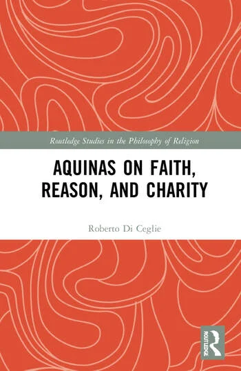 Aquinas on Faith, Reason, and Charity

By Roberto Di Ceglie

This book offers a new reading of #Aquinas’s views on #faith. The author argues that the theological nature of faith is crucial to Aquinas’s thought, and that it gives rise to a particular and otherwise incomprehensible