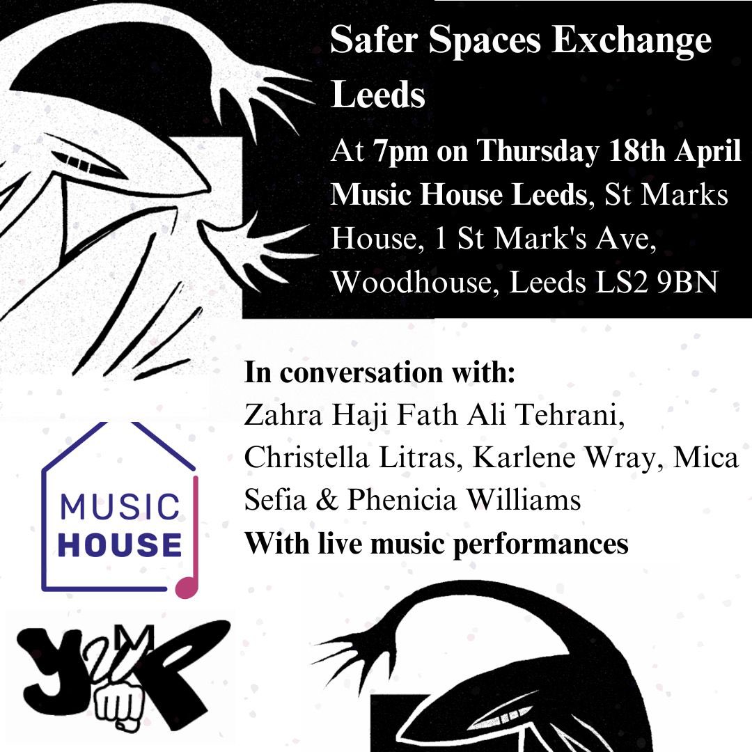 Head over to @MusicHouseLeeds on Thursday 18 April, from 7pm for some live music and in depth discussions. Our director, Zahra will be joined by Christella Litras, Karlene Wray, Mica Sefia & Phenicia Williams to discuss the urgent need for Safer Spaces for all.