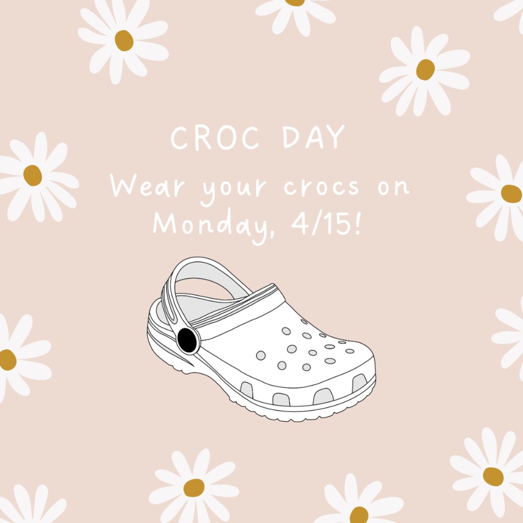 Monday 4/15- Wear your Crocs for Croc Day!