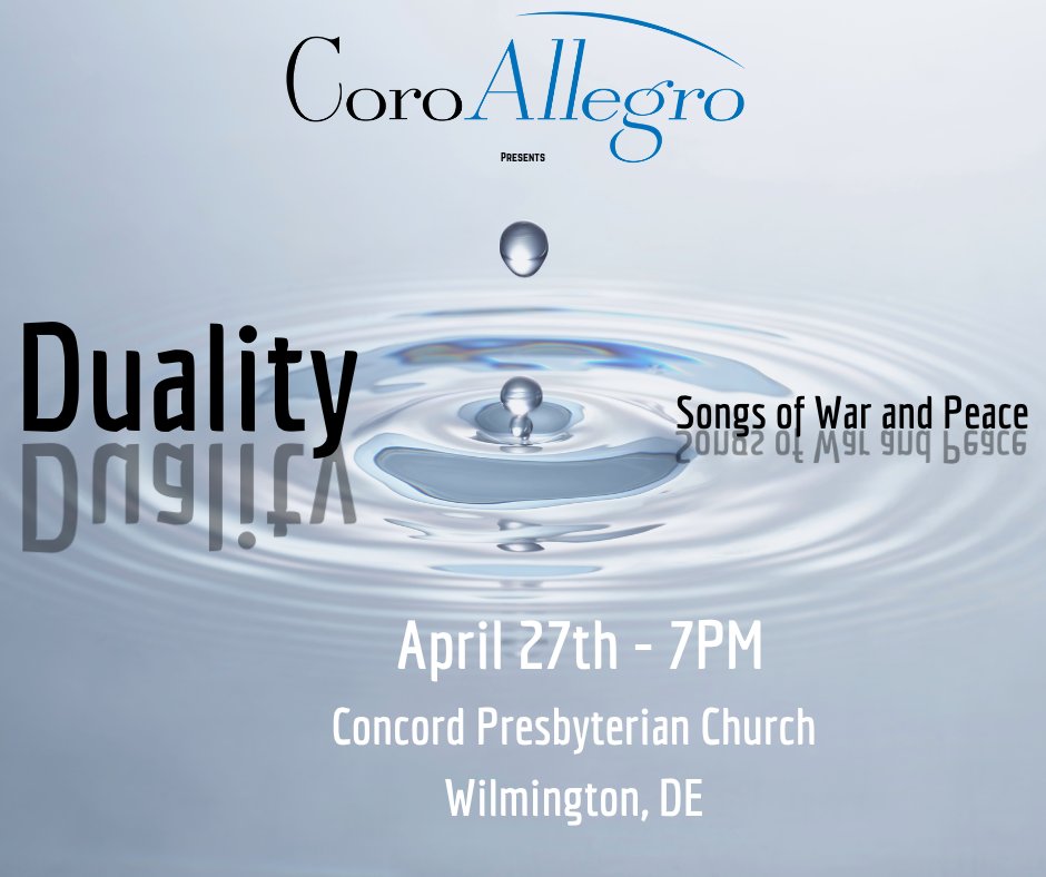 Duality: Songs of War and Peace
Saturday April 27th (7PM)
Concord Presbyterian Church
Wilmington, DE
Tickets available at coroallegro.booktix.com and at the door!
Event Information: fb.me/e/1Jy7U1VSo