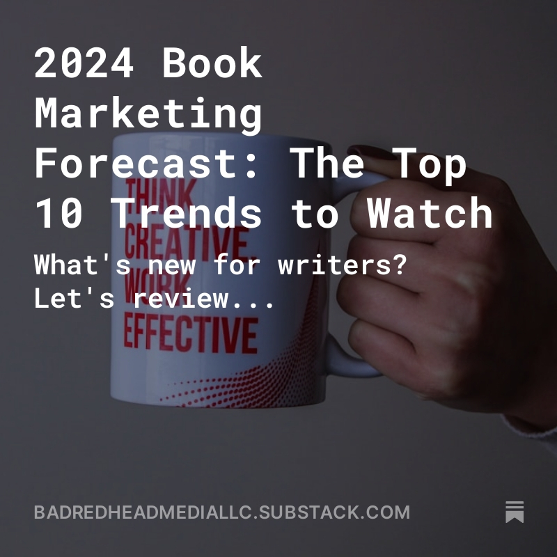 2024 Book Marketing Forecast: The Top 10 Trends to Watch | @BadRedheadMedia via @Substack buff.ly/3TVpXBY What's new for writers? Let's review... #WritingCommunity #MondayBlogs #BookMarketing