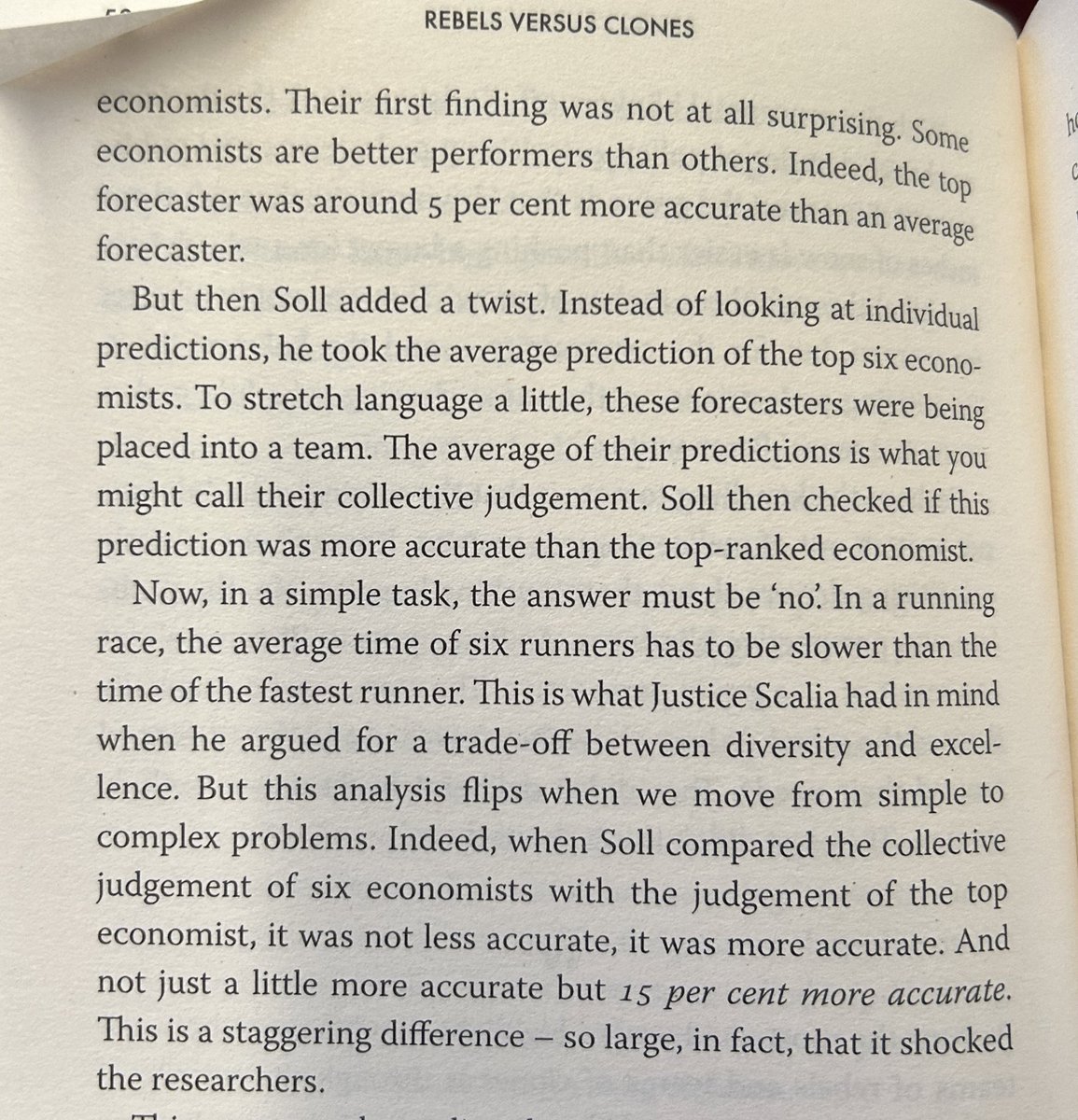 The power of collective wisdom Jack Soll at Duke analysed 28,000 forecasts from professional economists The best economists outperformed average economists by 5pc But the average prediction of the best economists outperformed average by 15pc In Rebel Ideas