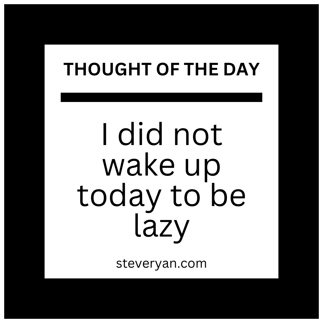 I did not wake up today to be lazy! Let's get things done! #SelfImprovement #AchieveGreatness #MindfulnessMatters