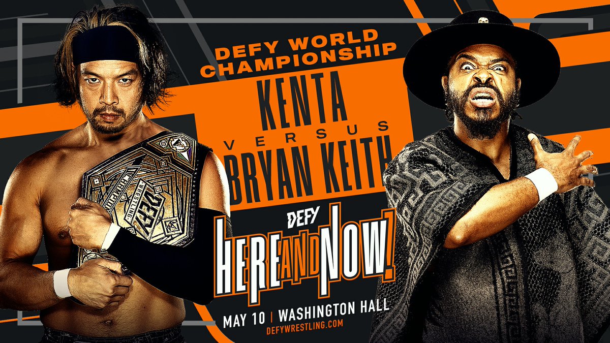 DEFY HERE AND NOW! KENTA (c) vs. BRYAN KEITH May 10, 2024 Tickets: DefyWrestling.com