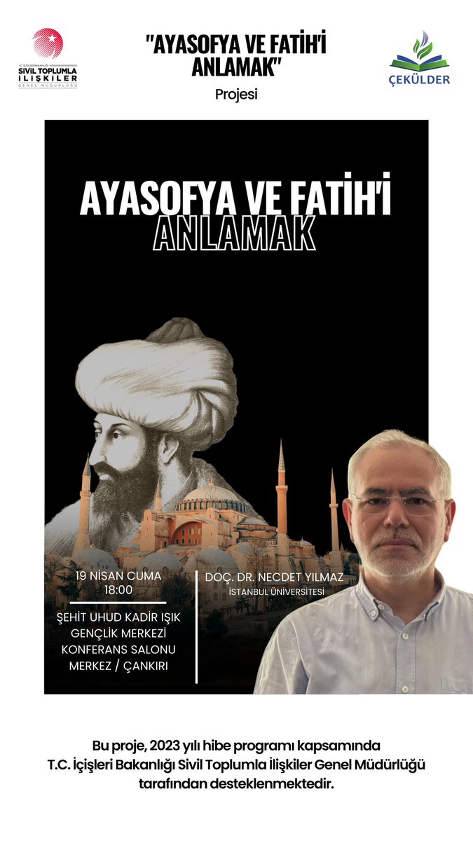 İ.Ü. İlahiyat F. Öğretim Üyesi Doç.Dr. Necdet Yılmaz, Ayasofya Ve Fatih’i Anlamak Kapsamında programa katılmak üzere Çankırı’ya geliyor.(ÇEKÜLDER) tarafından düzenlenen programda Türk tarihinde önemli bir yere sahip olan Fatih Sultan Mehmet ve İstanbul’un fethi ele alınacak.