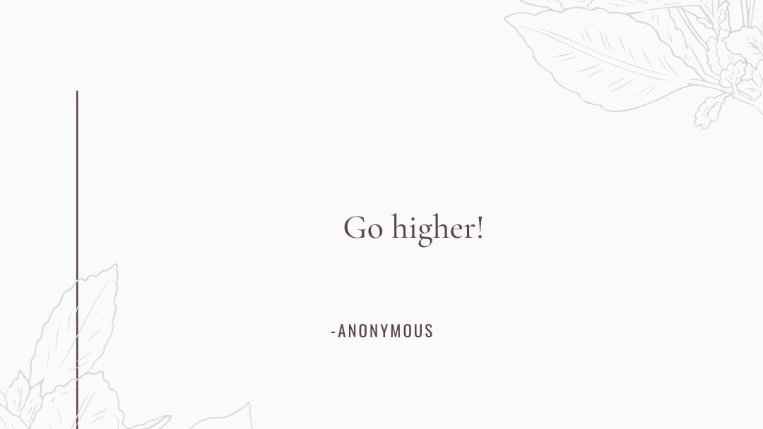 Go higher! -Anonymous.

#motivation #motivationquote #motivationalquote #inspire #inspiredaily #inspireothers
#anonymous #anonymousquotes #letsthink #thinkaboutit #selfreflect #perspectiveshift #quotes #quotesdaily #quotesforyou #quotesoftheday #quotestoliveby #quotesaboutlife