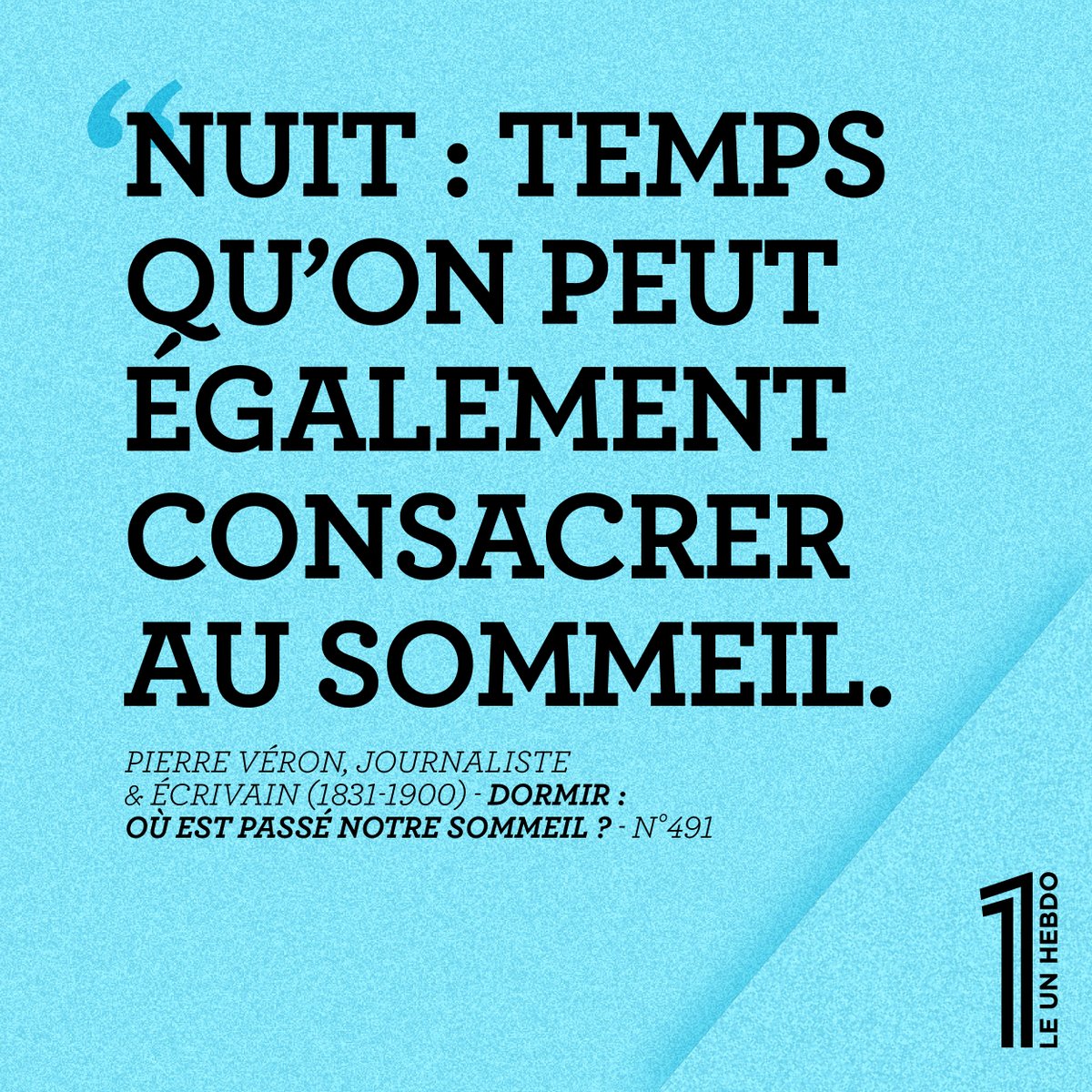 #lacitationdu1 par Pierre Véron, journaliste et écrivain (1831-1900). Lire le numéro 491 « Dormir, où est passé notre sommeil ? » : le1hebdo.fr