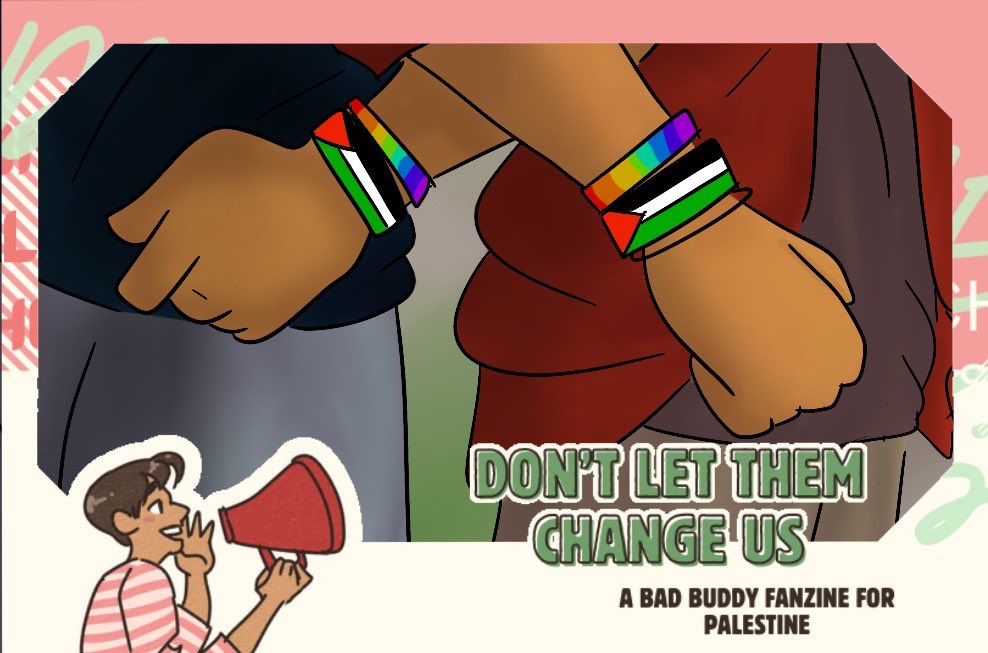 my first art preview for the <a href="/BadBuddyFanzine/">Don't Let Them Change Us Fanzine | FREE PALESTINE</a> #BadBuddyFanzine 

go check it out if you haven’t already! pre-orders are almost closed, and all you have to do to get a digital copy is donate to a great cause! there’s also a raffle for print copies 😊

#badbuddy #patpran
