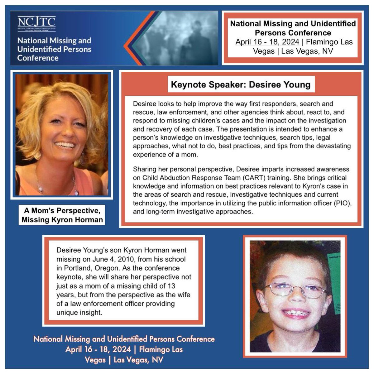 National Missing and Unidentified Persons Conference April 16 - 18, 2024 | Flamingo Las Vegas | Las Vegas, NV A Mom's Perspective, Missing Kyron Horman Keynote Speaker: Desiree Young @VoteVasquez24 @MultCoDA #OregonsMissingBoy #MissingKyronHorman #CART #NCJTC #MissingPersons