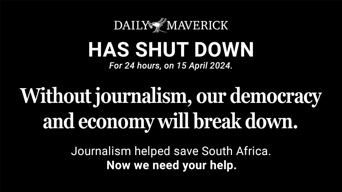 Visit dailymaverick.co.za to find out how you can support journalism. #DMShutdown