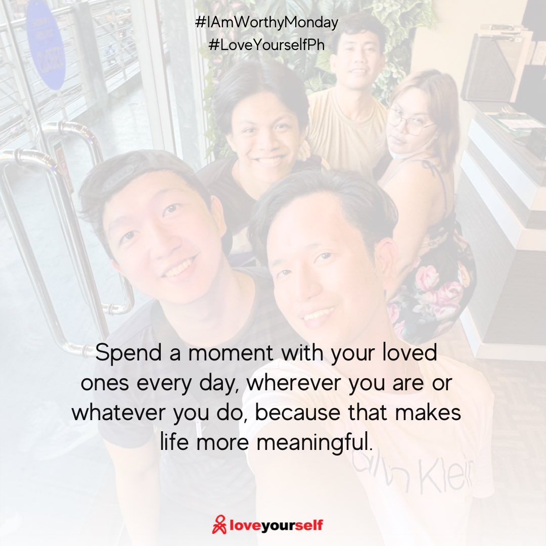 We are worthy of people who give us unconditional love and support. Moments spent with loved ones contributes to our sense of belongingness and nurtures our overall wellbeing.

#IAmWorthyMonday
#LoveYourselfPh