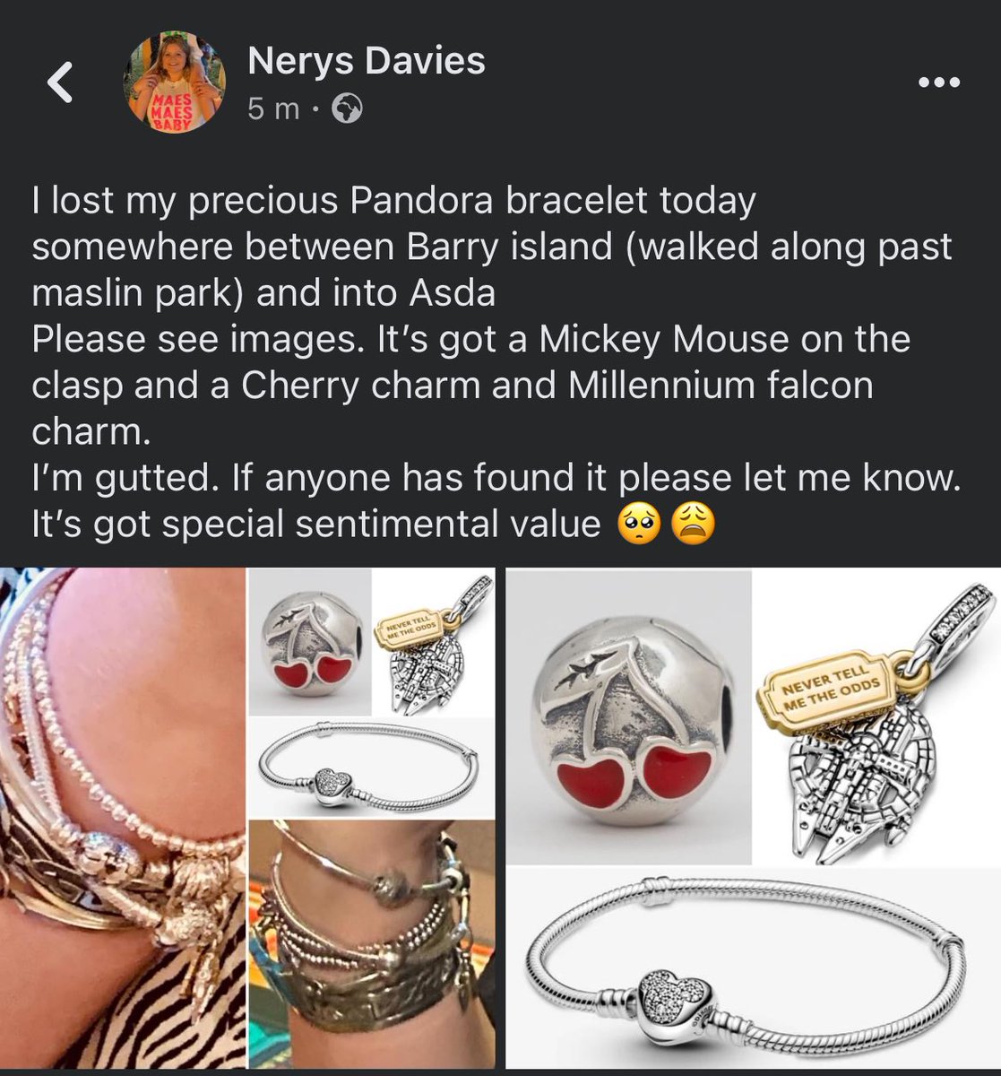 lost my precious Pandora bracelet today somewhere along Barry island (walked past maslin park) & Asda Please see images It’s got a Mickey Mouse on the clasp & Cherry charm & Millennium falcon charm gutted. If anyone found it please let me know It’s got special sentimental value😩