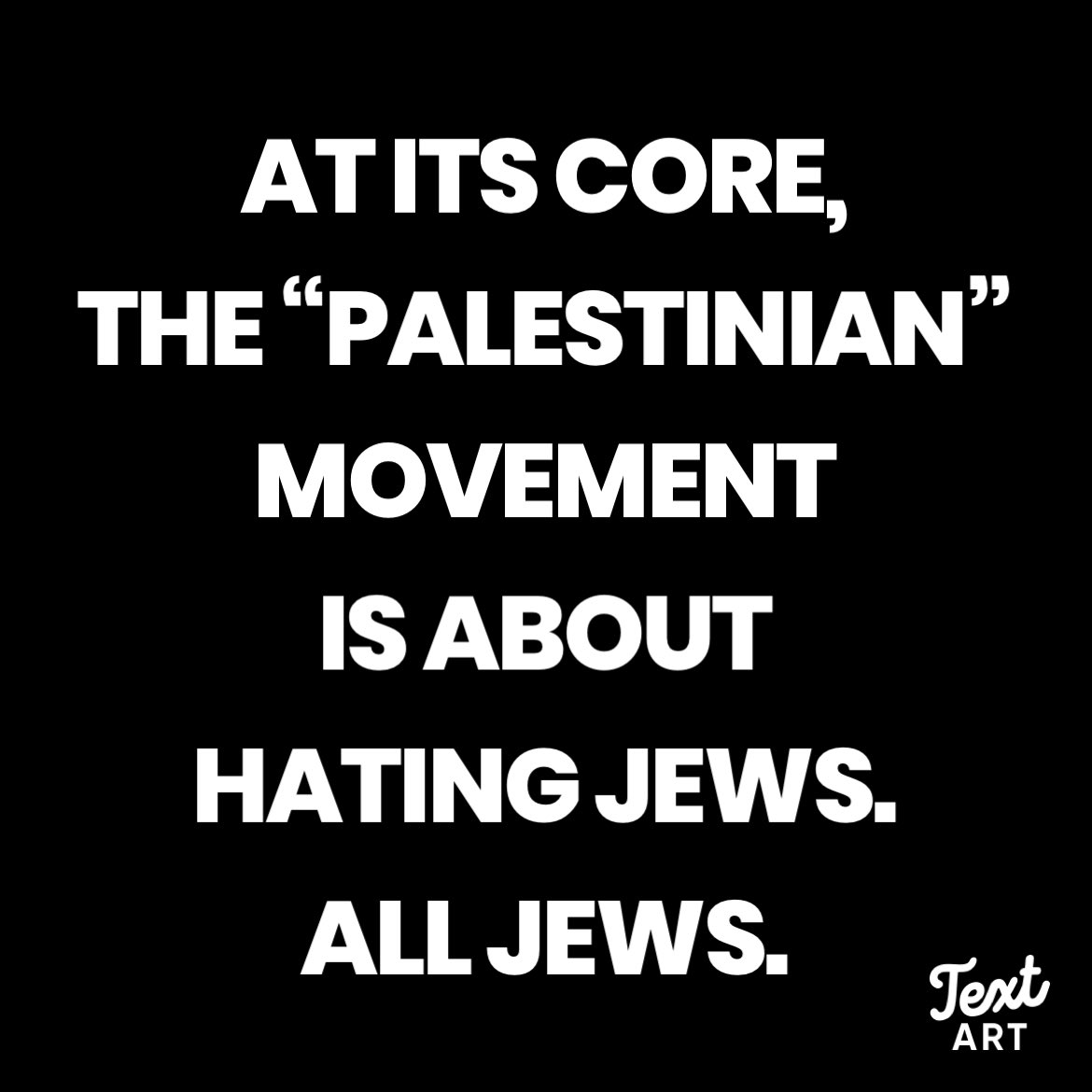 The Palestinian Movement is the most antisemitic movement since the Nazis.