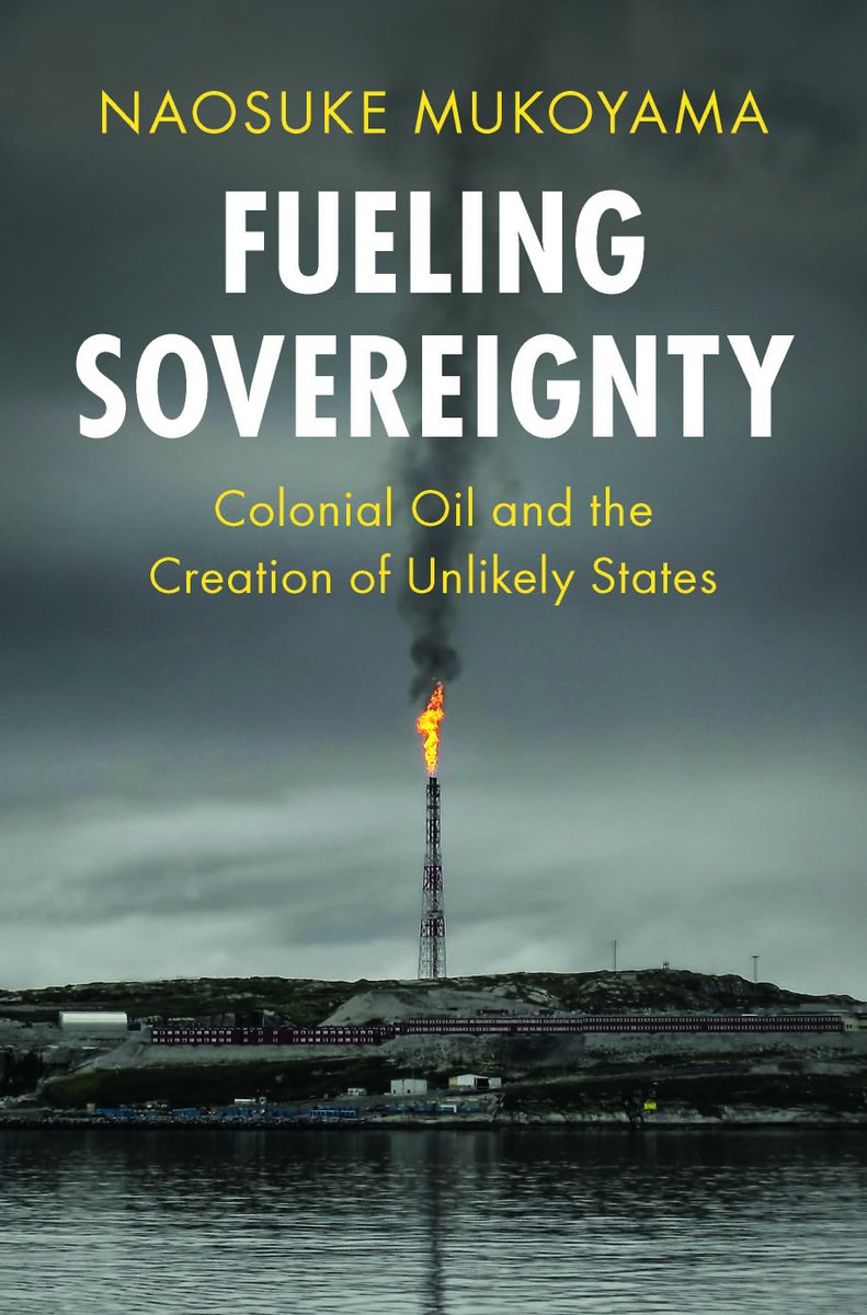 【書籍】『Fueling Sovereignty: Colonial Oil and the Creation of Unlikely States』 向山直佑 @naomukoyama 准教授 著 植民地時代の石油をめぐる政治下で「本来存在するはずのない」小さな国家はどのように誕生したのか？ Cambridge University Press: cup.org/4aA8vtx