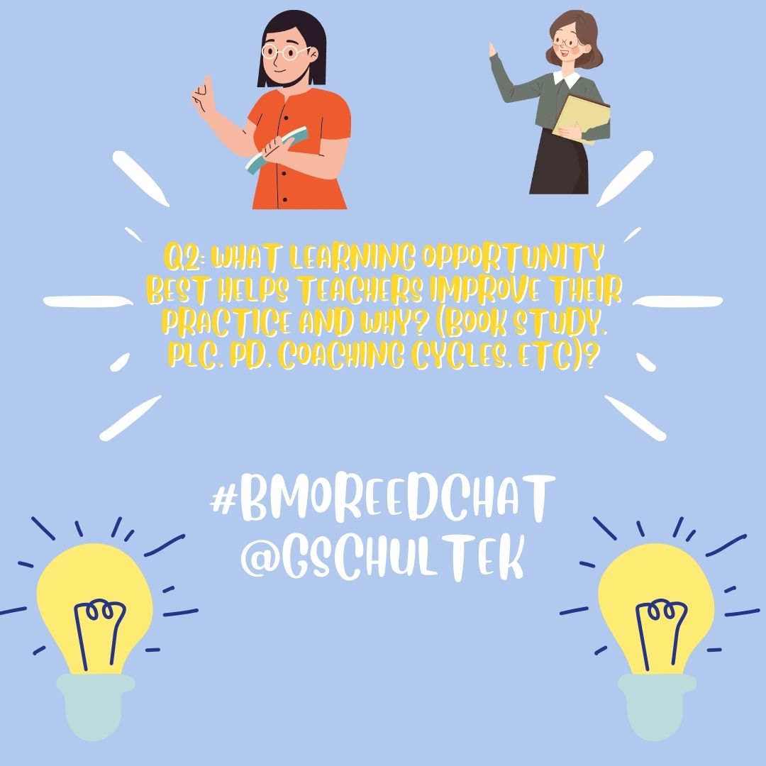 Q2: What learning opportunity best helps teachers improve their practice and why? (book study, PLC, PD, coaching cycles, etc)? Cc: @GSchultek #BmoreEdChat