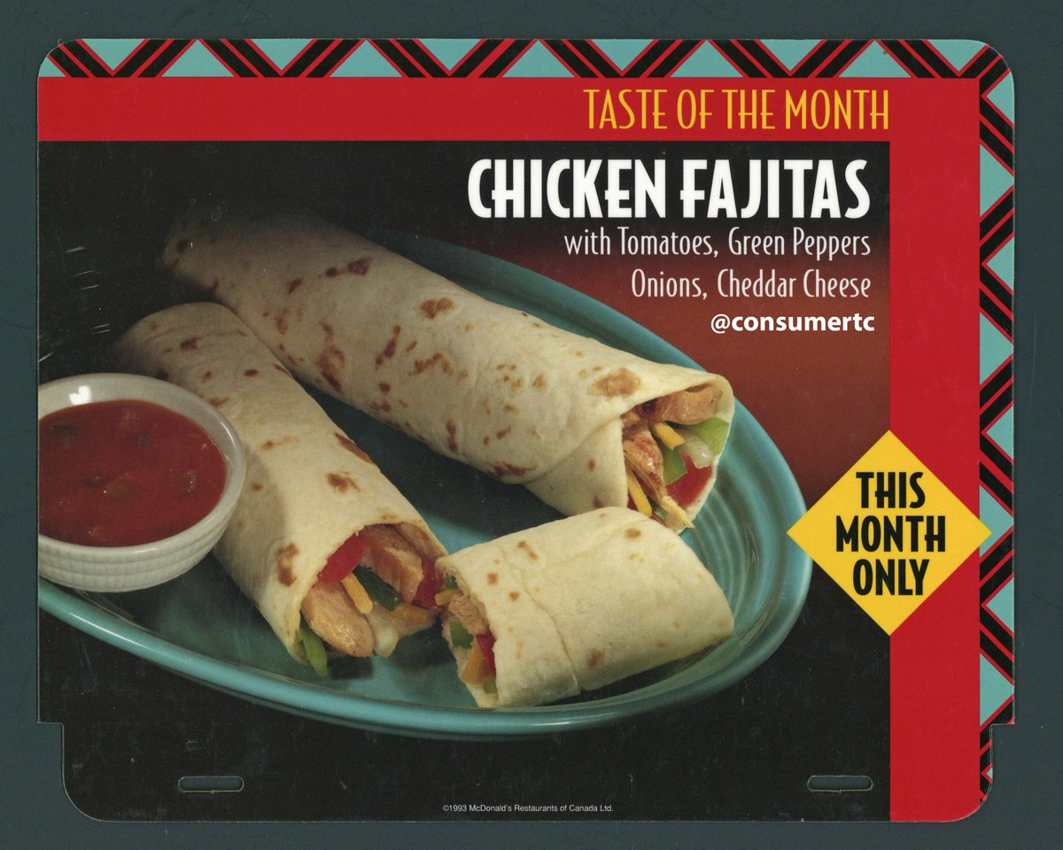 Chicken Fajitas were an on-again, off-again menu offering at McDonald's throughout the 90s, including being offered as a 'Taste of the Month' in late 1993. I've heard varying opinions of how good they were.