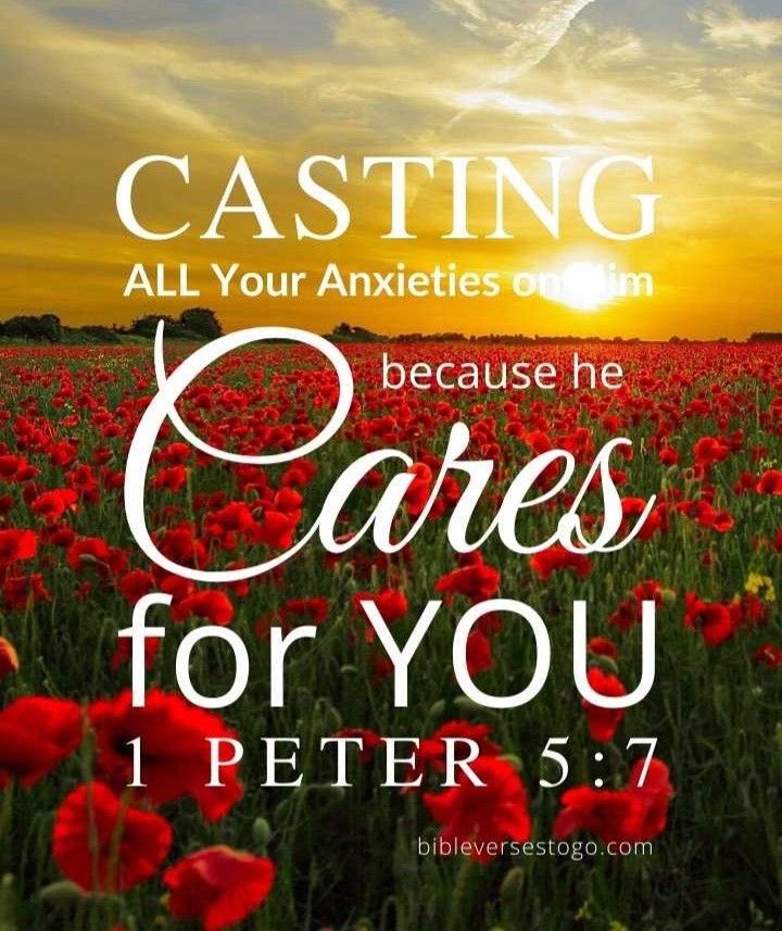 1 Peter 5:7 KJV   “Casting all your care upon him; for he careth for you.”