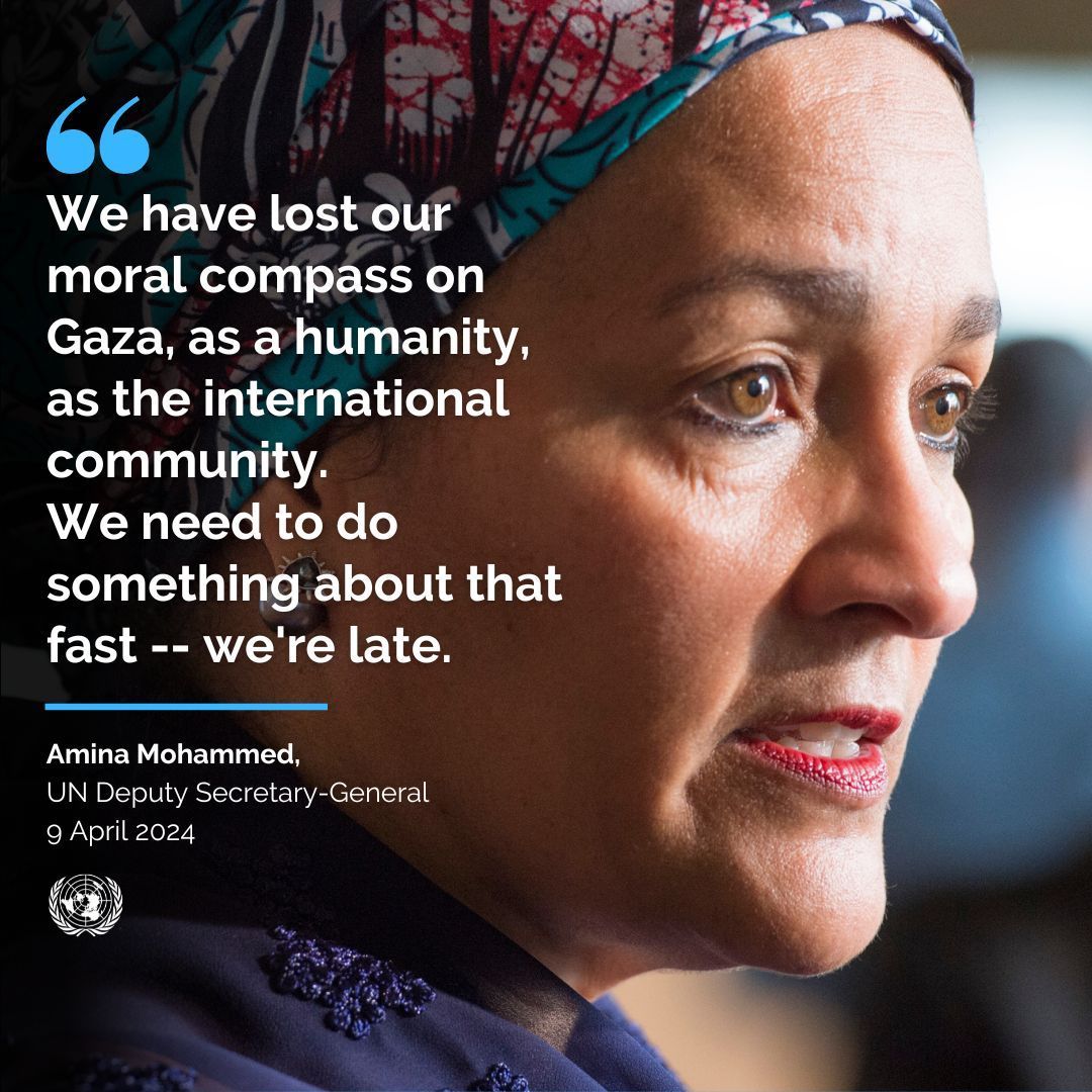 “We have lost our moral compass on Gaza, as a humanity, as the international community. We need to do something about that fast -- we're late.” - Amina J. Mohammed, UN Deputy Secretary-General