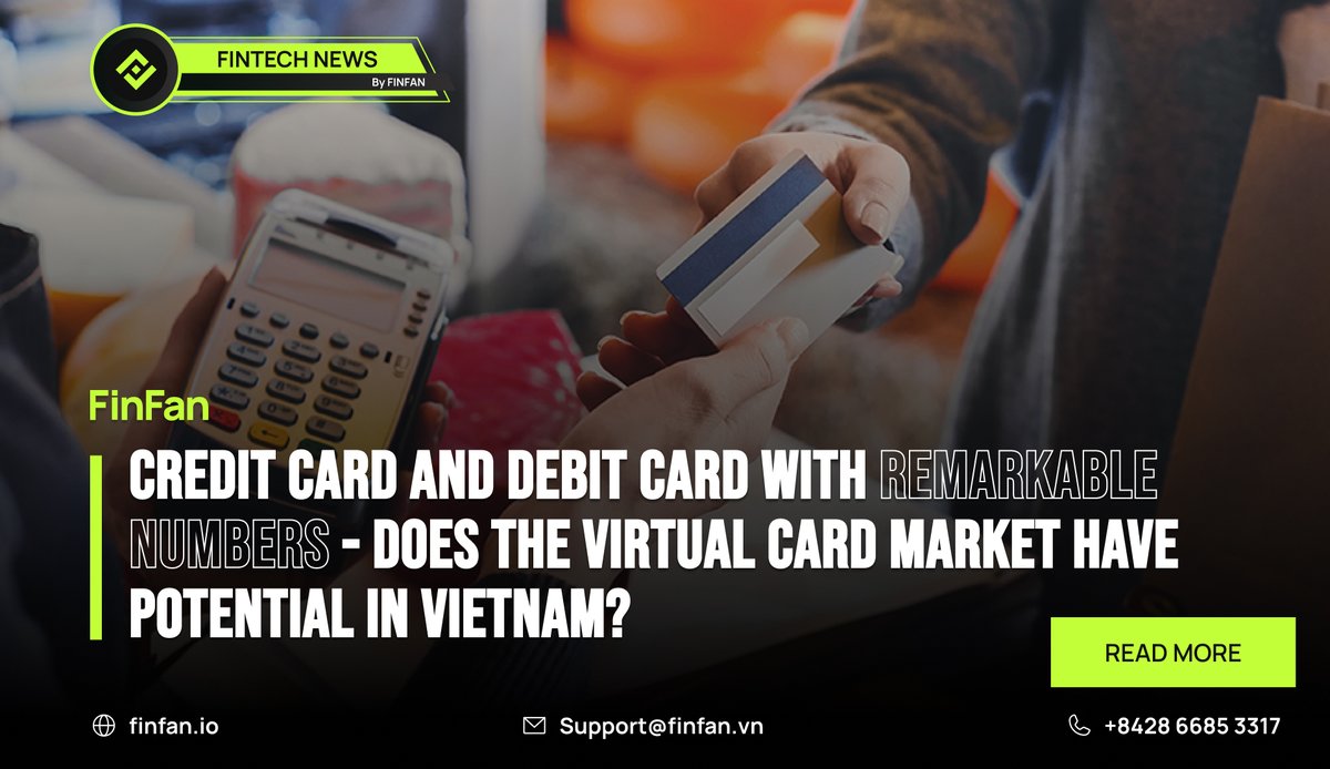 Credit Card and Debit Card with Remarkable Numbers - Does the Virtual Card Market Have Potential in Vietnam?
-
Find out more information about #fintech at
@FinFanIo
🌐finfan.io 
Google News: bit.ly/FinFanBlogsand……
📞(+84) 2866 85 3317
#creditcards #debitcards