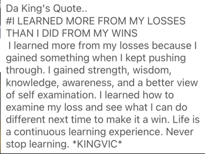 #KingVicQuotes #LearnAndGrow #LossesVsWins #strength #KeepPushing #SelfExamination #LifeLessons #LifeAdvice #WritingPrompt #WritingBehindBars