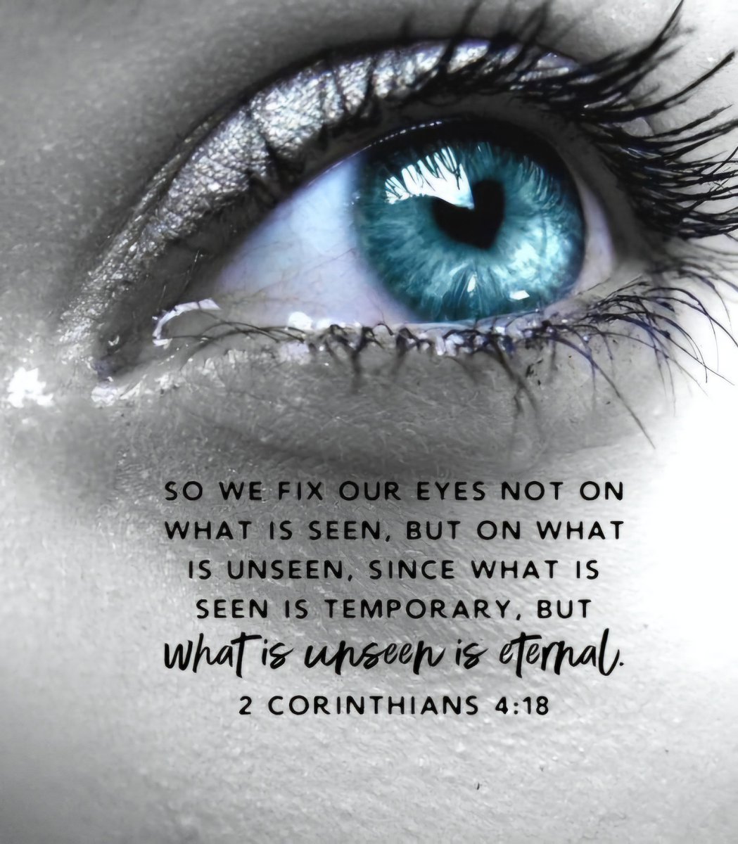 'While we look not at the things which are seen, but at the things which are not seen: for the things which are seen are temporal; but the things which are not seen are eternal.' - 2 Corinthians 4:18 'For we walk by faith, not by sight.' - 2 Corinthians 5:7 'Now faith is the…