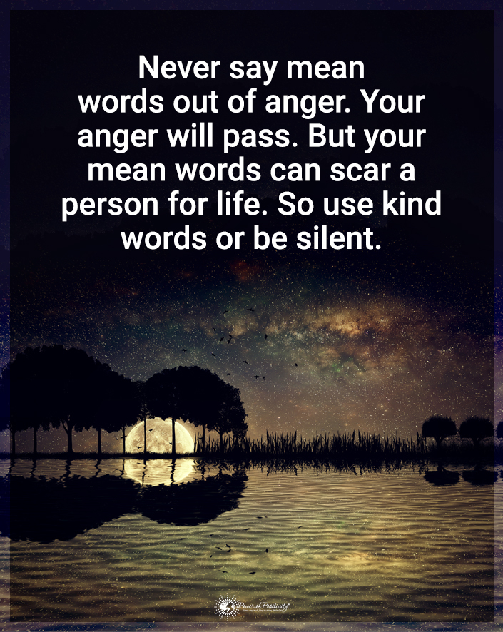 “Never say mean words out of anger…”