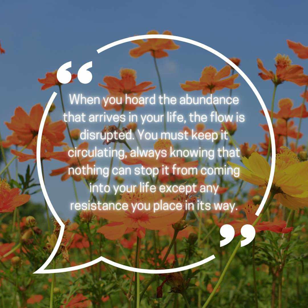 'When you hoard the abundance that arrives in your life, the flow is disrupted. You must keep it circulating, always knowing that nothing can stop it from coming into your life except any resistance you place in its way.'
#Wayne_Dyer 🌼✨