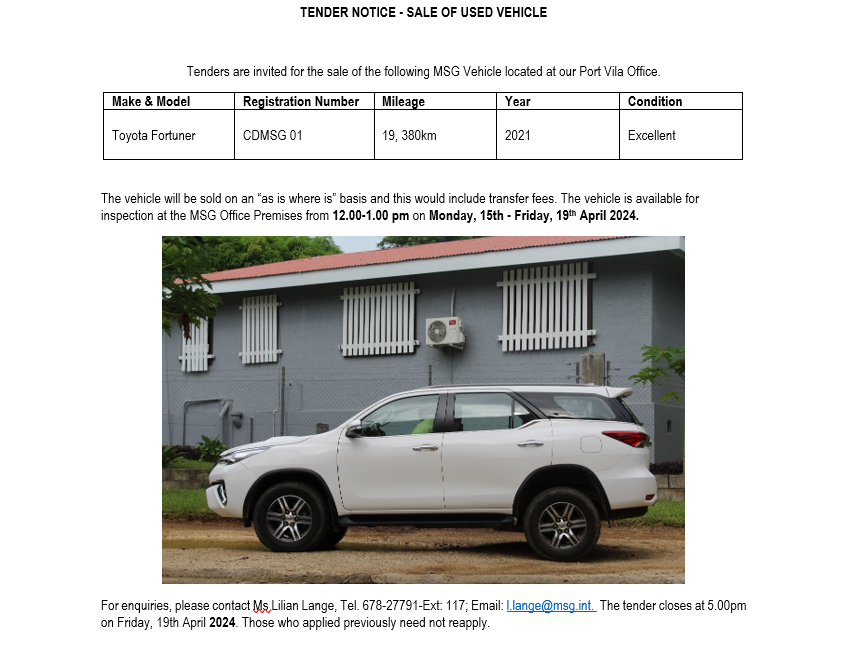 READVERTISEMENT - TENDER NOTICE SALE OF USED VEHICLE Applications to be submitted in sealed envelopes and to be dropped off at the MSG Office via the following address: The Tender Committee MSG Secretariat PMB 9105 Independence Garden Port Vila Republic of Vanuatu