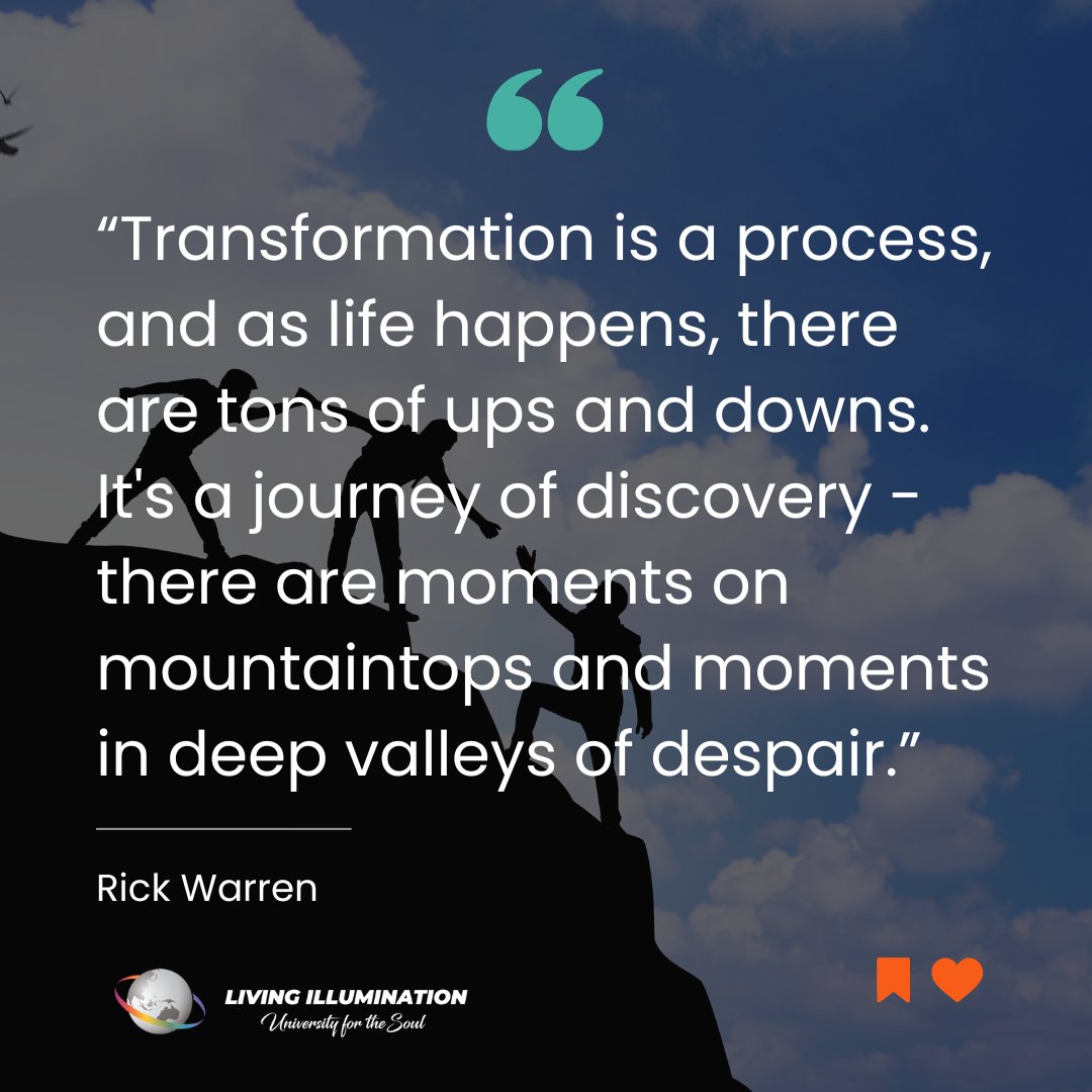 “Transformation is a process, and as life happens, there are tons of ups and downs. It's a journey of discovery - there are moments on mountaintops and moments in deep valleys of despair.”

-Rick Warren

#livingillumination #TransformationJourney
#LifeUpsAndDowns