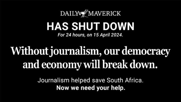 South Africa’s @DailyMaverick has shut down. For today, 15 April 2024. It has done so to highlight the global state of emergency in journalism. dailymaverick.co.za/shutdown/