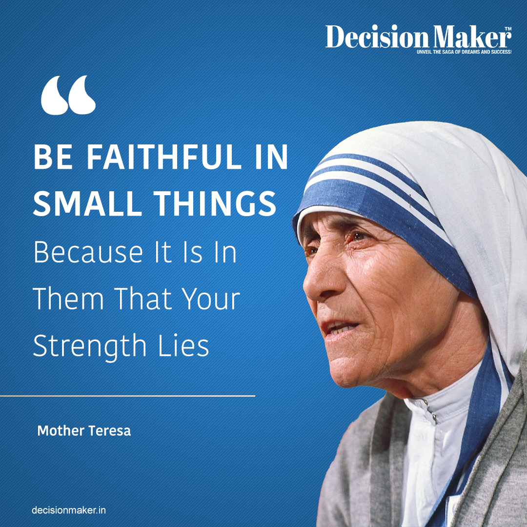 BE FAITHFUL IN SMALL THINGS
Because It Is In Them That Your Strength Lies

Mother Teresa

#Inspiration #motherteresa #quoteoftheday