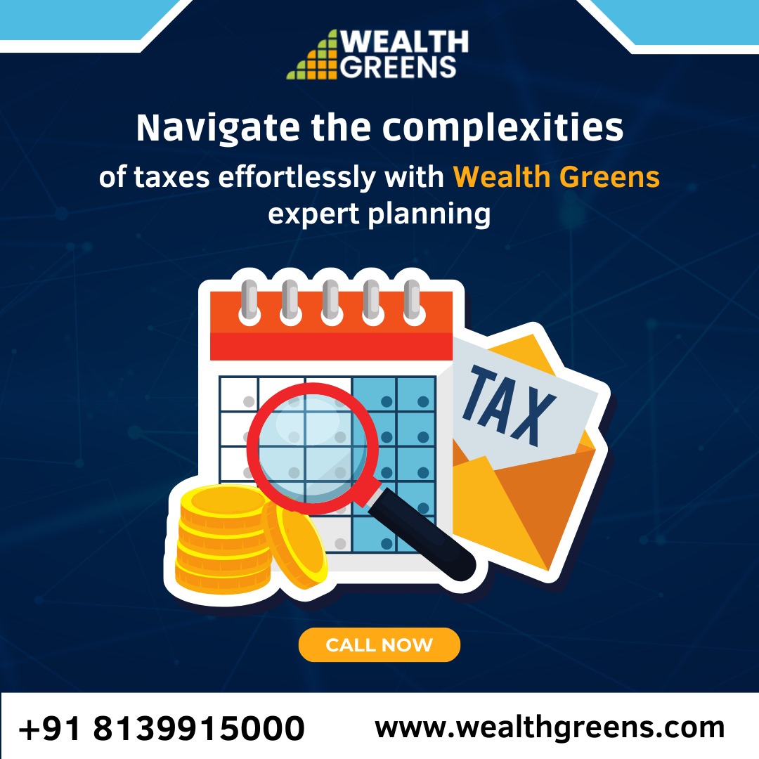 At Wealth Greens, we specialize in helping you navigate the complexities of taxes effortlessly with our expert planning services.

Connect with us at wealthgreens.com | +91 8139915000 #WealthGreens #WealthManagement #FinancialServices #ClientCentric #MutualFunds
