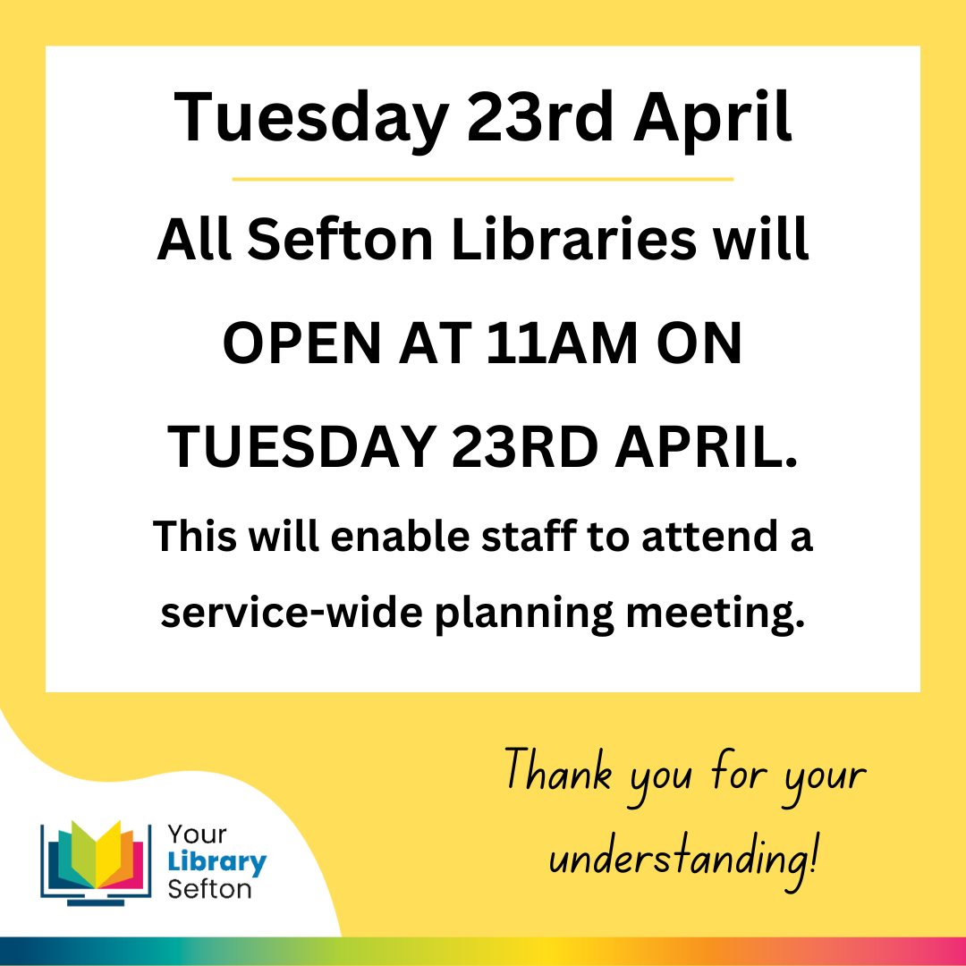 Please note a change in our opening for one day next week. All Sefton Libraries will open at the later time of 11am on Tuesday 23rd April. This will allow staff to attend a planning meeting for the library service.