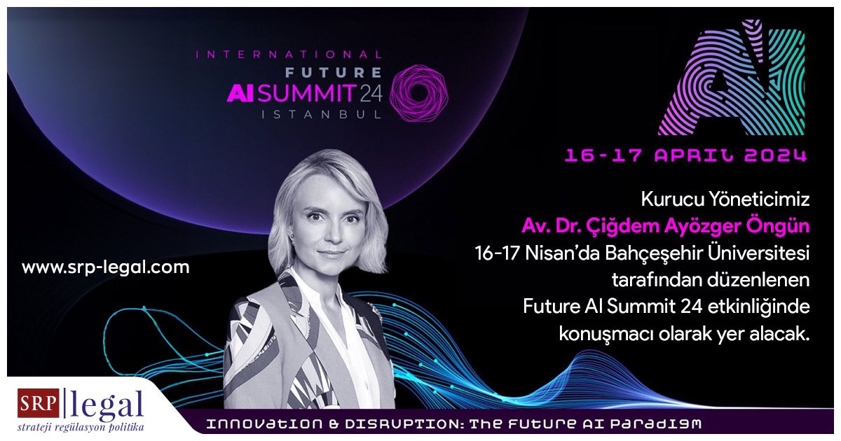 Kurucu Yöneticimiz Av. Dr. Çiğdem Ayözger Öngün 16-17 Nisan’da Bahçeşehir Üniversitesi tarafından düzenlenen Future AI Summit 24 etkinliğinde konuşmacı olarak yer alacak.