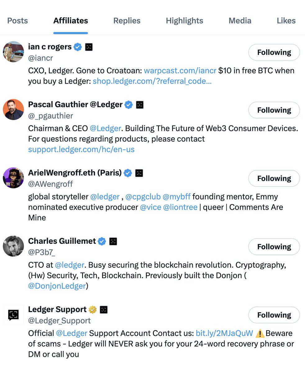 @JoshM420 Hey, please beware of fake accounts impersonating Ledger and Ledger employees! You can now ID the real accounts of our CEO @_pgauthier, our CXO @iancr, our CTO @P3b7_, our VP Comms @AWengroff, and @Ledger_Support via our affiliates tab, we have attached a screenshot fyi