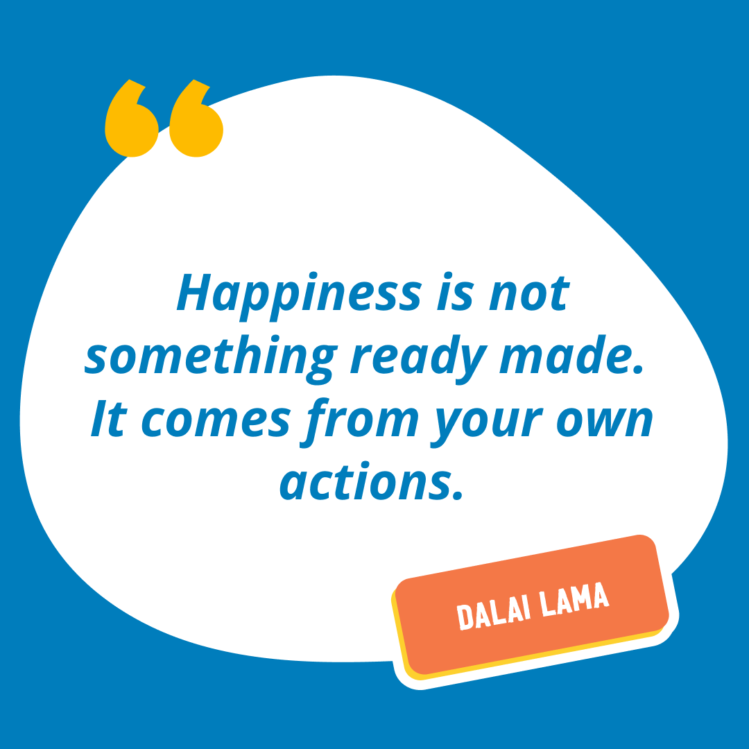 “Happiness is not something ready made. It comes from your own actions” - Dalai Lama 💛