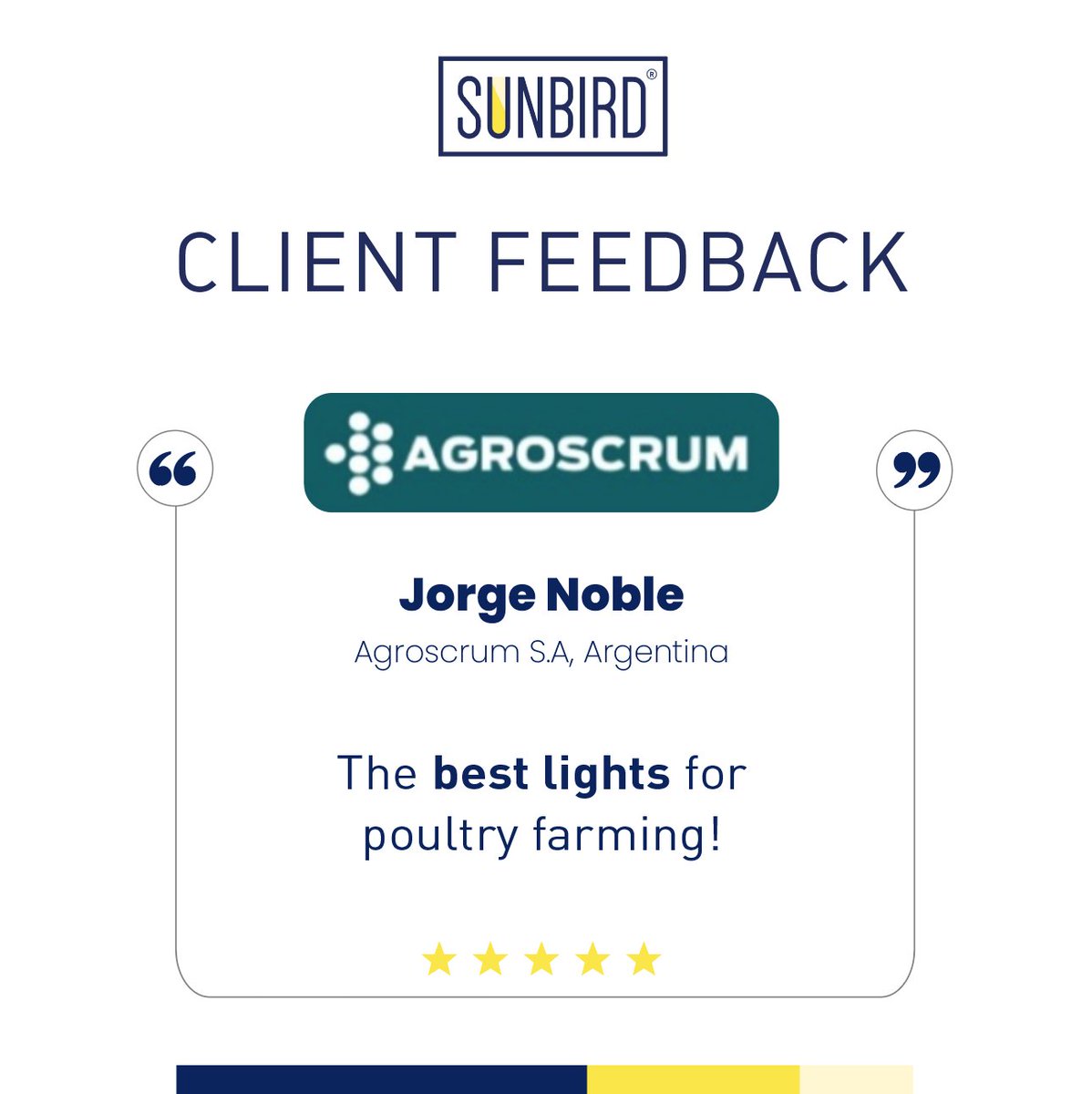 Thank you, Jorge, it is a pleasure to work with the Agroscrum  team and we look forward to more successful projects together.

#clientreview #customerfeedback #sunbirdLED #poultrylights