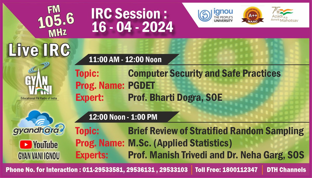 Tune into IGNOU FM #GYANVANI 105.6 MHz on 16th April, 2024 to know more about, 'Computer Security and Safe Practices' and interact with the Expert at 11:00 AM Know more about, 'Brief Review of Stratified Random Sampling'at 12.00 Noon.