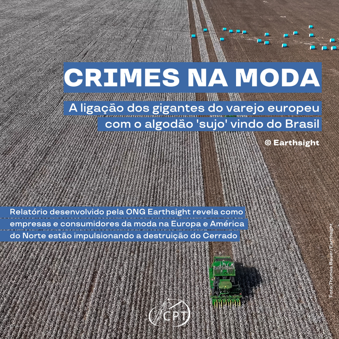 Relatório desenvolvido pela ONG Earthsight revela como Zara, H&amp;M e outras empresas e consumidores da moda na Europa e América do Norte estão impulsionando a destruição do Cerrado mla.bs/b68c0da5